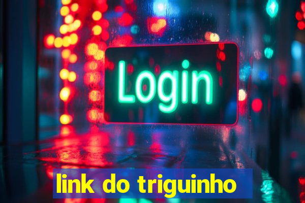 link do triguinho